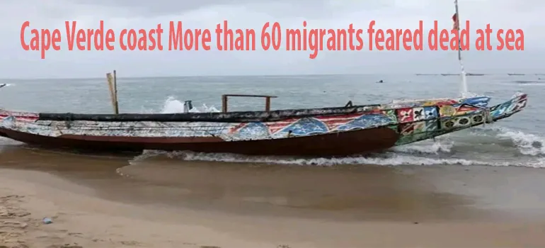 Cape Verde coast More than 60 migrants feared dead at sea